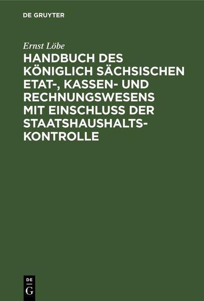 Produktbild: Handbuch des K&ouml;niglich S&auml;chsischen Etat-, Kassen- und Rechnungswesens mit Einschluss der Staatshaushaltskontrolle