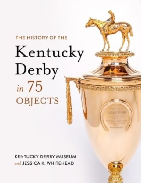 Produktbild: The History of the Kentucky Derby in 75 Objects