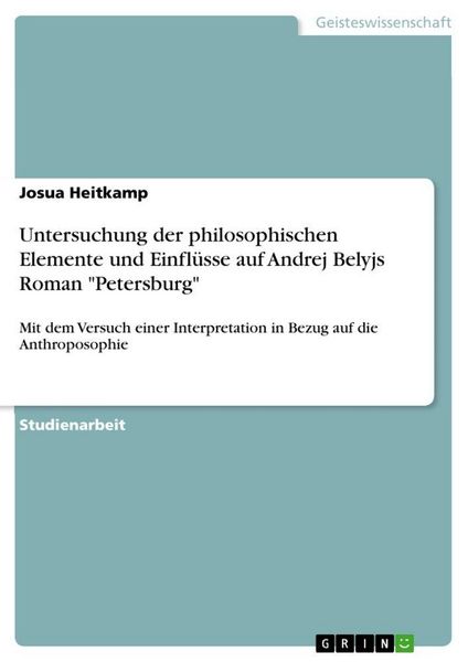 Produktbild: Untersuchung der philosophischen Elemente und Einfl&uuml;sse auf Andrej Belyjs Roman "Petersburg"