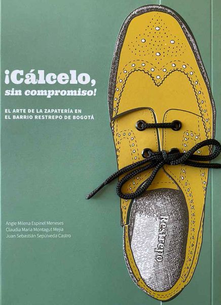 Produktbild: C&aacute;lcelo sin compromiso. El arte de la zapater&iacute;a en el barrio Restrepo en Bogot&aacute;
