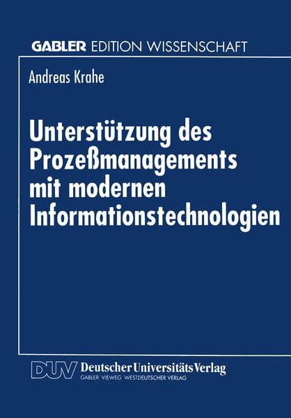 Unterstützung des Prozeßmanagements mit modernen Informationstechnologien, Taschenbuch von Andreas Krahe, Deutscher Universitätsverlag, 9783824467860