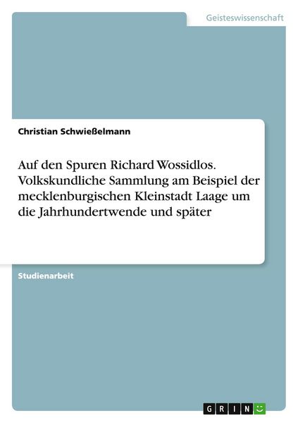 Produktbild: Auf den Spuren Richard Wossidlos. Volkskundliche Sammlung am Beispiel der mecklenburgischen Kleinstadt Laage um die Jahrhundertwende und sp&auml;ter