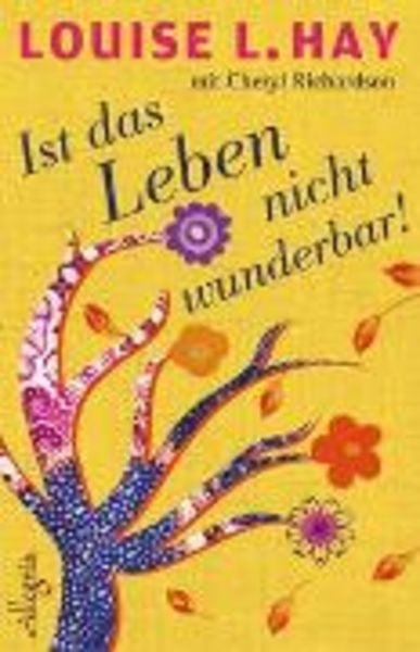 Ist das Leben nicht wunderbar!, Gebundene Ausgabe von Louise Hay,Cheryl Richardson, Allegria