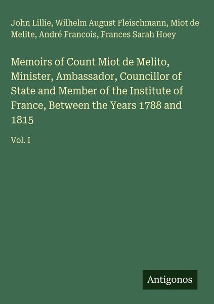 Produktbild: Memoirs of Count Miot de Melito, Minister, Ambassador, Councillor of State and Member of the Institute of France, Between the Years 1788 and 1815
