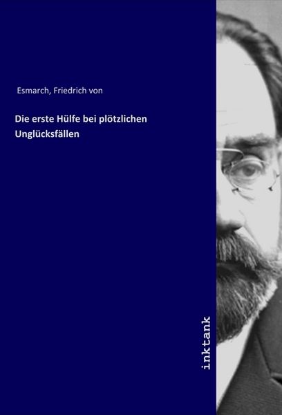 Die erste Hülfe bei plötzlichen Unglücksfällen, Taschenbuch von Friedrich Esmarch, LAP LAMBERT Academic Publishing, 9783750317154