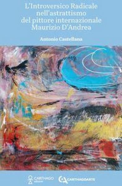 Produktbild: L' introversico radicale nell'astrattismo del pittore internazionale Maurizio D'Andrea