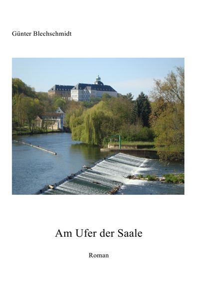 Am Ufer der Saale, Taschenbuch von Günter Blechschmidt, Epubli, 9783741897207