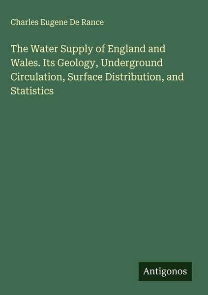 Produktbild: The Water Supply of England and Wales. Its Geology, Underground Circulation, Surface Distribution, and Statistics