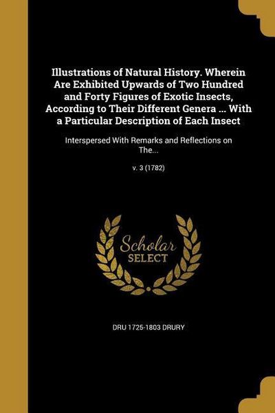 Produktbild: Illustrations of Natural History. Wherein Are Exhibited Upwards of Two Hundred and Forty Figures of Exotic Insects, According to Their Different Gener