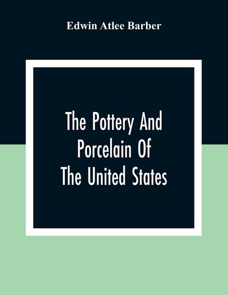 Produktbild: The Pottery And Porcelain Of The United States; An Historical Review Of American Ceramic Art From The Earliest Times To The Present Day