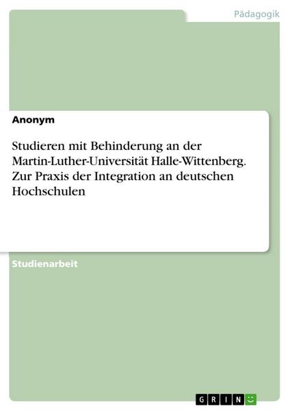 Studieren mit Behinderung an der Martin-Luther-Universität Halle-Wittenberg. Zur Praxis der Integration an deutschen Hochschulen, Taschenbuch von ,