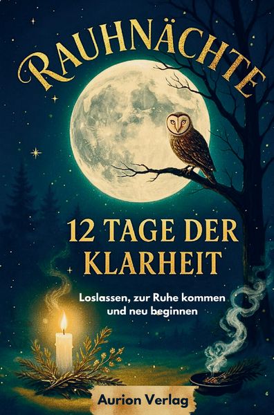 Rauhnächte: 12 Tage der Klarheit - Loslassen, zur Ruhe kommen und neu beginnen, Taschenbuch von Amelie Schröder, Aurion Verlag, 9783912485004
