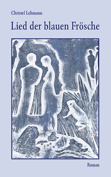 Lied der blauen Frösche, Taschenbuch von Christel Lehmann, BoD – Books on Demand, 9783833483578