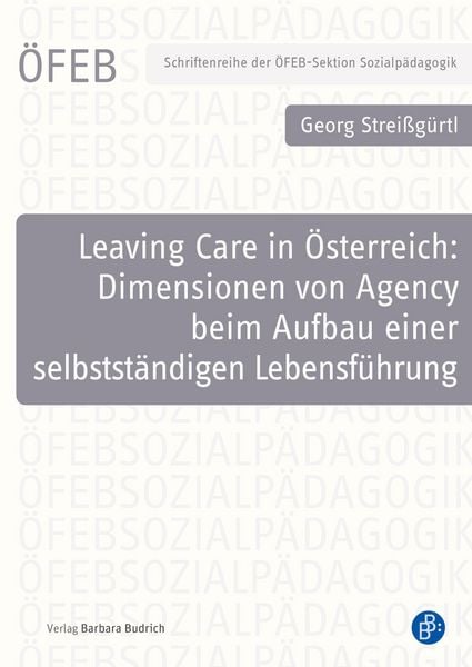 Produktbild: Leaving Care in &Ouml;sterreich: Dimensionen von Agency beim Aufbau einer selbstst&auml;ndigen Lebensf&uuml;hrung
