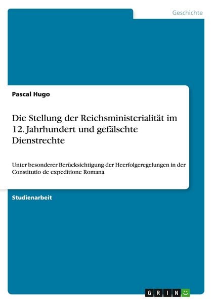Produktbild: Die Stellung der Reichsministerialit&auml;t im 12. Jahrhundert und gef&auml;lschte Dienstrechte