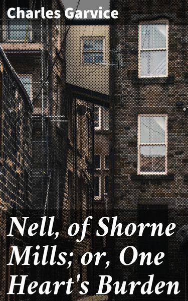 Produktbild: Nell, of Shorne Mills; or, One Heart's Burden