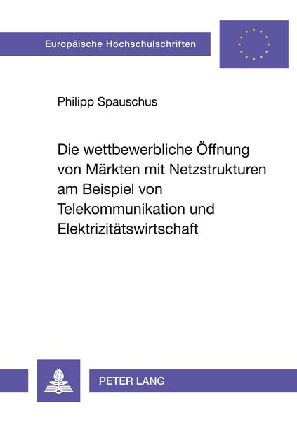Produktbild: Die wettbewerbliche &Ouml;ffnung von M&auml;rkten mit Netzstrukturen am Beispiel von Telekommunikation und Elektrizit&auml;tswirtschaft