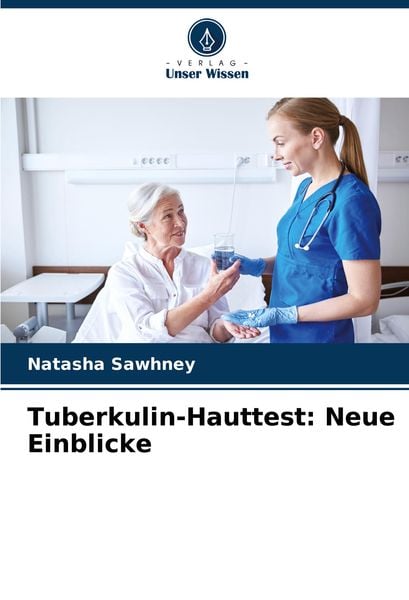 Tuberkulin-Hauttest: Neue Einblicke, Taschenbuch von Natasha Sawhney, Verlag Unser Wissen, 9786207939800