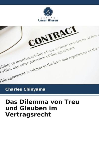 Das Dilemma von Treu und Glauben im Vertragsrecht, Taschenbuch von Charles Chinyama, Verlag Unser Wissen, 9786205010792