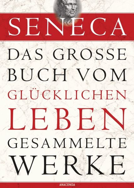 Produktbild: Seneca, Das gro&szlig;e Buch vom gl&uuml;cklichen Leben - Gesammelte Werke