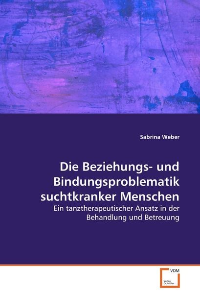 Produktbild: Die Beziehungs- und Bindungsproblematik suchtkranker Menschen