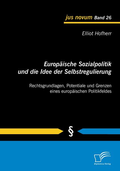 Produktbild: Europ&auml;ische Sozialpolitik und die Idee der Selbstregulierung: Rechtsgrundlagen, Potentiale und Grenzen eines europ&auml;ischen Politikfeldes