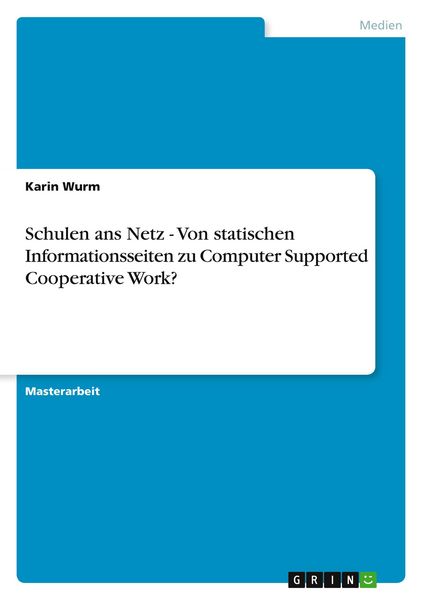 Schulen ans Netz - Von statischen Informationsseiten zu Computer Supported Cooperative Work?, Taschenbuch von Karin Wurm, GRIN, 978-3-640-64025-6