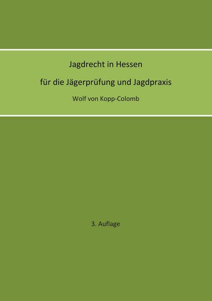 Produktbild: Jagdrecht in Hessen f&uuml;r die J&auml;gerpr&uuml;fung und die Jagdpraxis (3. Auflage)