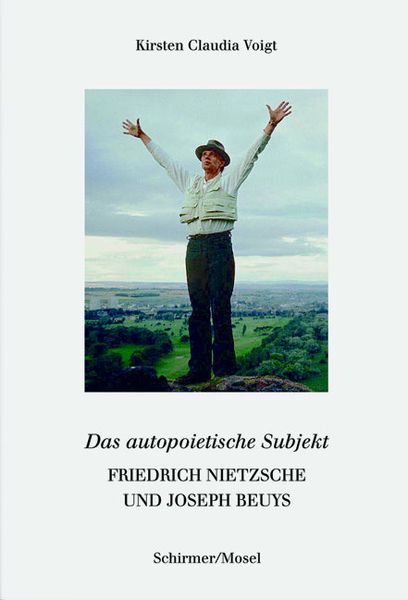 Friedrich Nietzsche und Joseph Beuys. Das autopoetische Subjekt, Gebundene Ausgabe von Kirsten Claudia Voigt, Schirmer/Mosel, 9783829607544