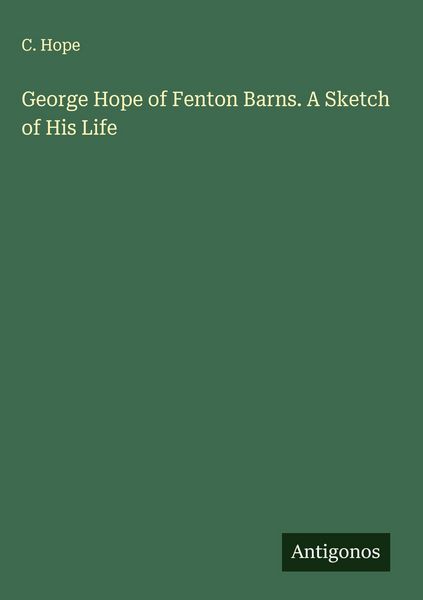 Produktbild: George Hope of Fenton Barns. A Sketch of His Life