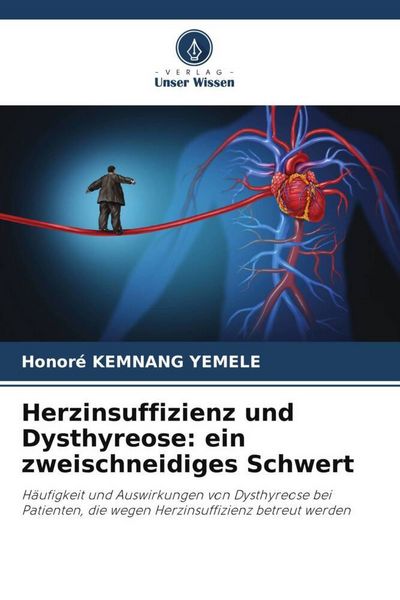 Herzinsuffizienz und Dysthyreose: ein zweischneidiges Schwert, Taschenbuch von Honoré Kemnang Yemele, Verlag Unser Wissen, 9786206477204