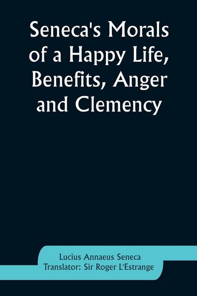 Produktbild: Seneca's Morals of a Happy Life, Benefits, Anger and Clemency