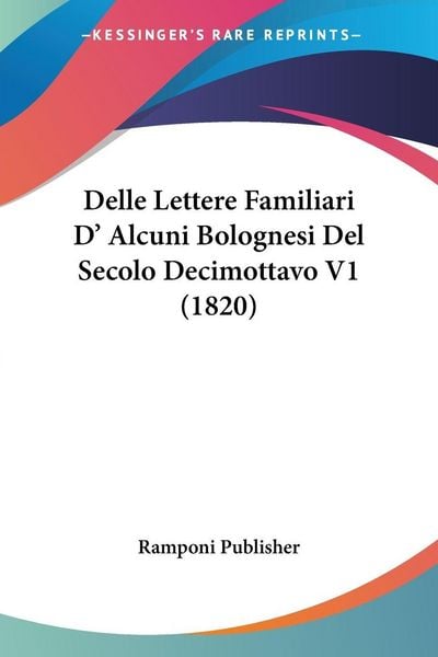 Produktbild: Delle Lettere Familiari D' Alcuni Bolognesi Del Secolo Decimottavo V1 (1820)