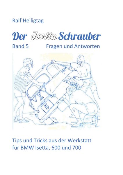 Der Isettaschrauber, Band 5: Fragen und Antworten, Taschenbuch von Ralf Heiligtag, BoD – Books on Demand, 9783757811051