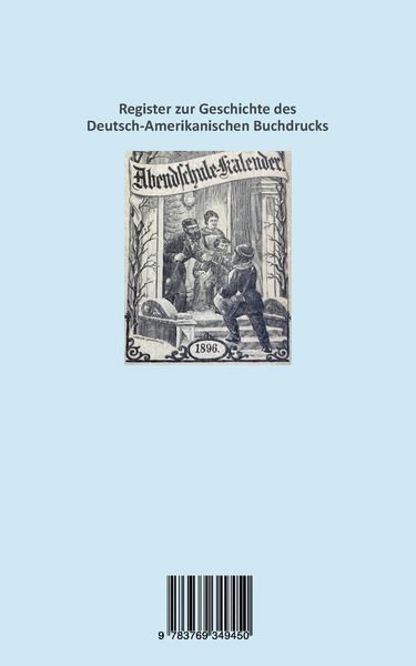 Produktbild: Die Drucker, Verleger, Herausgeber, Hersteller und H&auml;ndler (Kr&auml;mer, Wholesalers, Stohrhalter, Buchh&auml;ndler, Apotheker) von Deutsch-Amerikanischen Kalendern des 18. und 19. Jahrhunderts, ein Register nebst Anhang