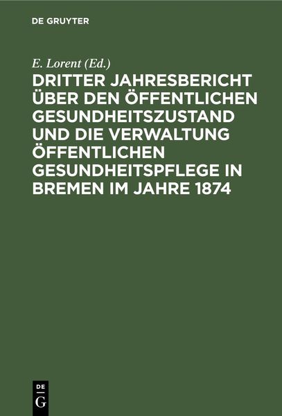 Produktbild: Dritter Jahresbericht &uuml;ber den &ouml;ffentlichen Gesundheitszustand und die Verwaltung &ouml;ffentlichen Gesundheitspflege in Bremen im Jahre 1874