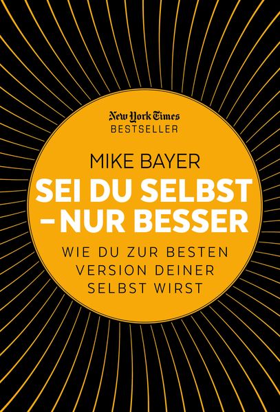 Sei du selbst - nur besser, Gebundene Ausgabe von Mike Bayer, Finanzbuch Verlag, 9783959722575