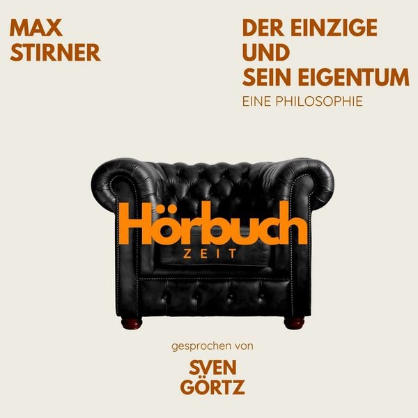 Der Einzige und sein Eigentum. Eine Philosophie. - Hörbuchzeit , Max Stirner, Audio, 9783754519509