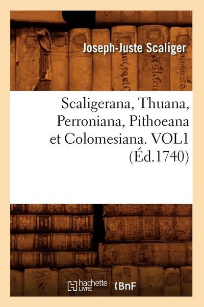 Produktbild: Scaligerana, Thuana, Perroniana, Pithoeana et Colomesiana. VOL1 (&Eacute;d.1740)