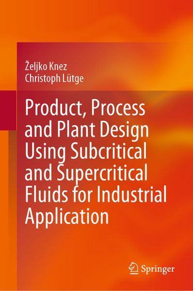Produktbild: Product, Process and Plant Design Using Subcritical and Supercritical Fluids for Industrial Application