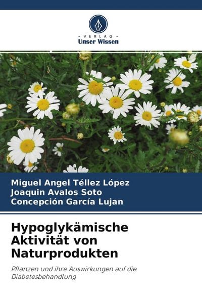 Hypoglykämische Aktivität von Naturprodukten, Taschenbuch von Miguel Angel Téllez López , Joaquín Ávalos Soto , Concepción García Luján, Verlag Unser