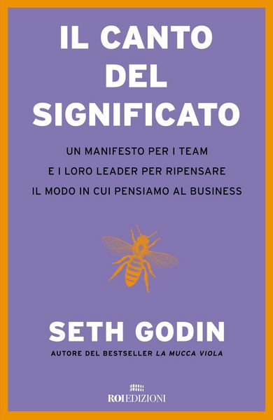 Produktbild: Il canto del significato. Un manifesto per i team e i loro leader per ripensare il modo in cui pensiamo il business
