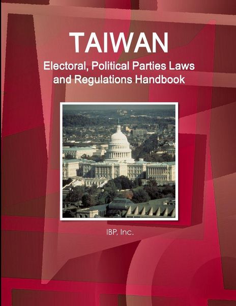 Produktbild: Taiwan Electoral, Political Parties Laws and Regulations Handbook - Strategic Information and Regulations