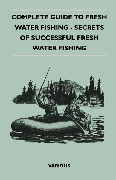 Produktbild: Complete Guide to Fresh Water Fishing - Secrets of Successful Fresh Water Fishing