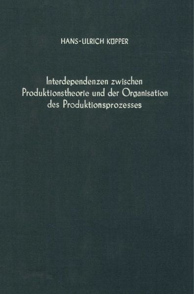 Produktbild: Interdependenzen zwischen Produktionstheorie und der Organisation des Produktionsprozesses.