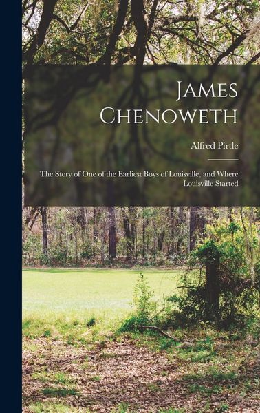 Produktbild: James Chenoweth: The Story of One of the Earliest Boys of Louisville, and Where Louisville Started