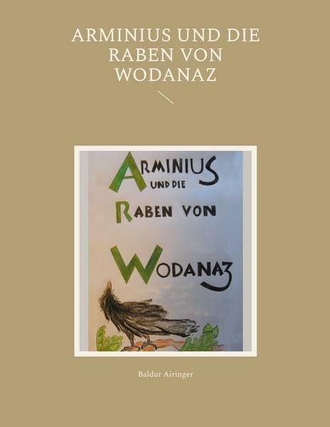 Arminius und die Raben von Wodanaz, Taschenbuch von Baldur Airinger, BoD – Books on Demand, 9783759775122