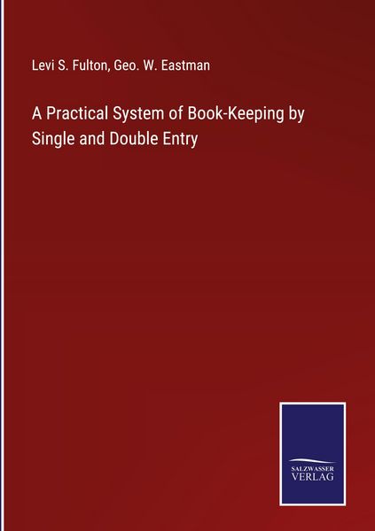 Produktbild: A Practical System of Book-Keeping by Single and Double Entry