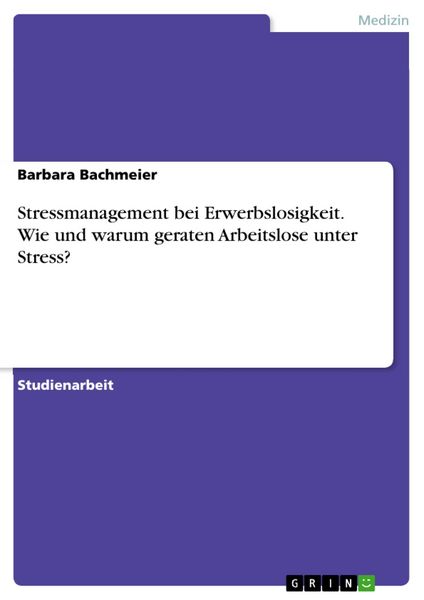 Produktbild: Stressmanagement bei Erwerbslosigkeit. Wie und warum geraten Arbeitslose unter Stress?