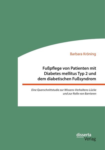 Produktbild: Fu&szlig;pflege von Patienten mit Diabetes mellitus Typ 2 und dem diabetischen Fu&szlig;syndrom: Eine Querschnittstudie zur Wissens-Verhaltens-L&uuml;cke und zur Rolle von Barrieren